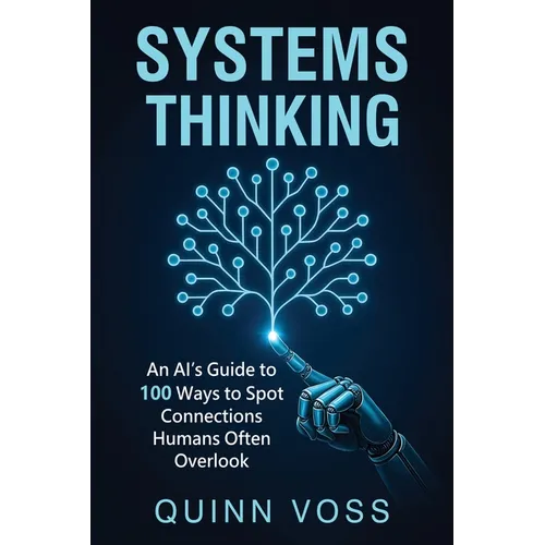 Systems Thinking: An AI's Guide to 100 Ways to Spot Connections Humans Often Overlook