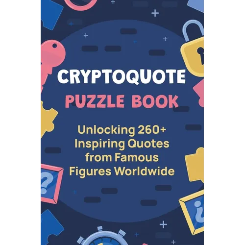 Cryptoquote Puzzle Book: Unlocking 260+ Inspiring Quotes from Famous Figures Worldwide
