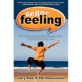 Sell the Feeling: The 6-Step System That Drives People to Do Business with You