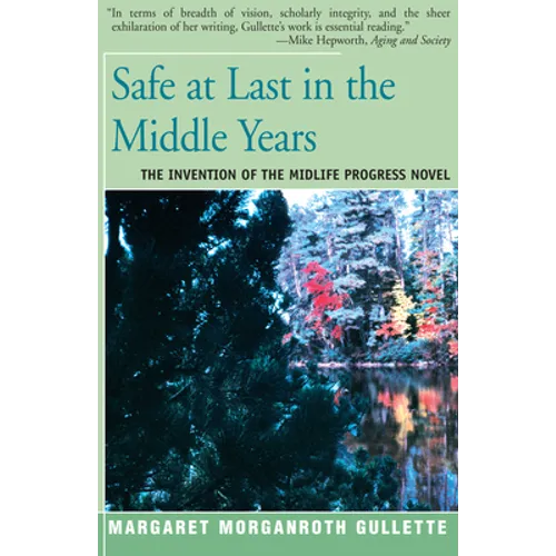 Safe at Last in the Middle Years: The Invention of the Midlife Progress Novel
