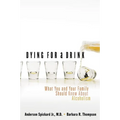 A Dying for a Drink: What You and Your Family Should Know about Alcoholism (Updated)