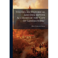 Toledo, an Historical and Descriptive Account of the "City of Generations;"