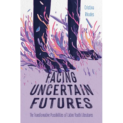 Facing Uncertain Futures: The Transformative Possibilities of Latinx Youth Literatures