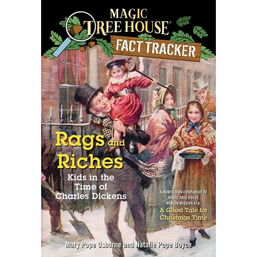 Rags and Riches: Kids in the Time of Charles Dickens: A Nonfiction Companion to Magic Tree House Merlin Mission #16: A Ghost Tale for Christmas Time