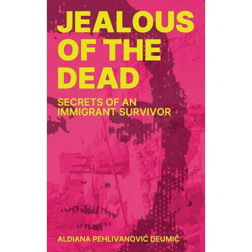 Jealous of the Dead: Secrets of an Immigrant Survivor