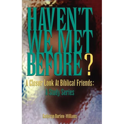 Haven't We Met Before?: A Closer Look at Biblical Friends: A Study Series