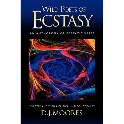 Wild Poets of Ecstasy: An Anthology of Ecstatic Verse