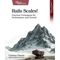 Rails Scales!: Practical Techniques for Performance and Growth