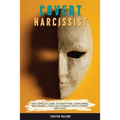 Covert Narcissist: The Complete Guide to Identifying, Overcoming, and Ending a Toxic Relationship with a Covert Narcissist