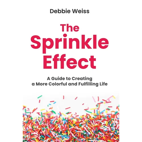 The Sprinkle Effect: A Guide to Creating a More Colorful and Fulfilling Life