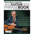 Martin Taylor's Advanced Jazz Guitar Licks Phrase Book: Over 130 Intermediate to Advanced Licks for Jazz Guitar