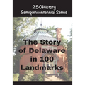 The Story of Delaware In 100 Landmarks