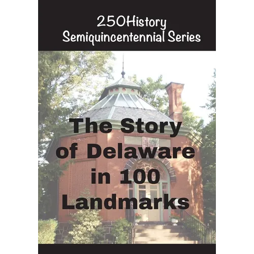 The Story of Delaware In 100 Landmarks