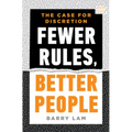 Fewer Rules, Better People: The Case for Discretion
