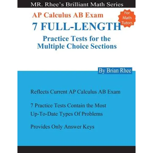 For Math Tutors: AP Calculus AB Exam 7 Full-Length Practice Tests for the Multiple Choice Sections: 7 Full-Length Practice Tests for th
