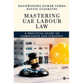 Mastering UAE Labour Law: A Practical Guide to Compliance & Strategy