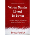 When Santa Lived in Iowa: The True Story of Joy Roberts, Spencer's Santa Claus