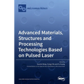 Advanced Materials, Structures and Processing Technologies Based on Pulsed Laser