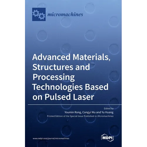 Advanced Materials, Structures and Processing Technologies Based on Pulsed Laser