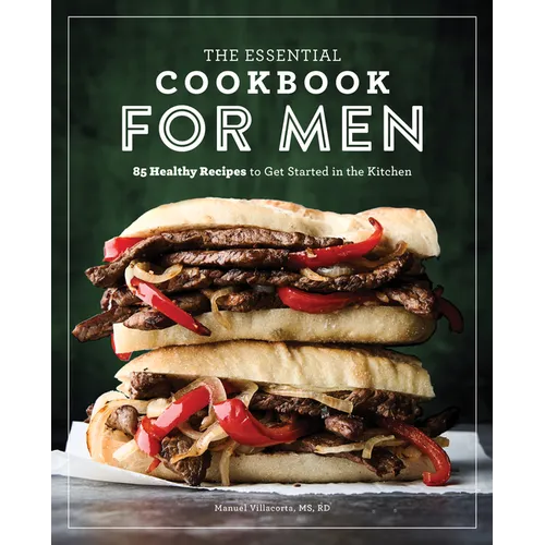 The Essential Cookbook for Men: 85 Healthy Recipes to Get Started in the Kitchen