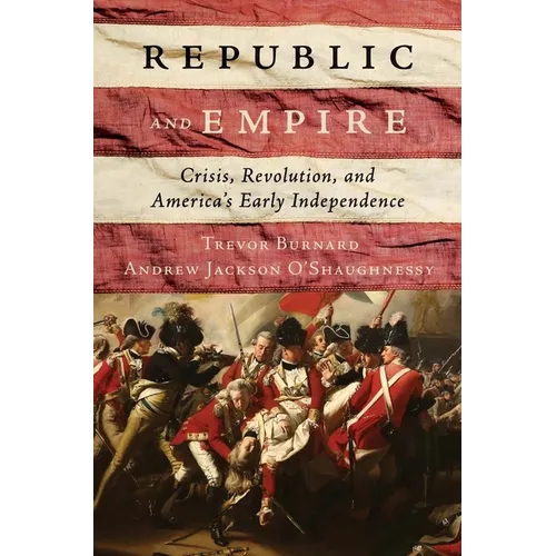 Republic and Empire: Crisis, Revolution, and America's Early Independence