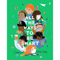 All the Ways to Be Smart