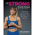 The Strong System: Transform Your Mindset and Build Your Best Body at Any Age