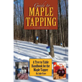 Guide to Maple Tapping: A Tree to Table Handbook for the Maple Tapper