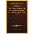The Book of the Master of the Egyptian Doctrine of the Light Born of the Virgin Mother