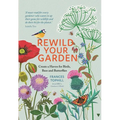Rewild Your Garden: Create a Haven for Birds, Bees and Butterflies
