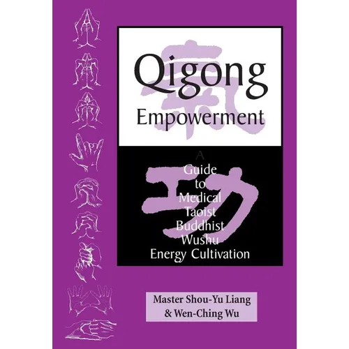 Qigong Empowerment: A Guide to Medical, Taoist, Buddhist and Wushu Energy Cultivation