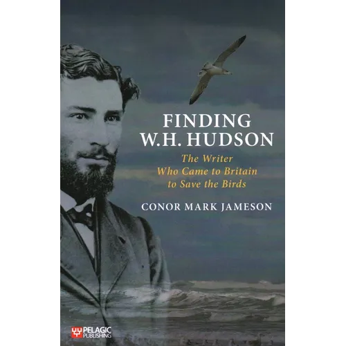Finding W.H. Hudson: The Writer Who Came to Britain to Save the Birds
