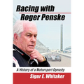 Racing with Roger Penske: A History of a Motorsport Dynasty