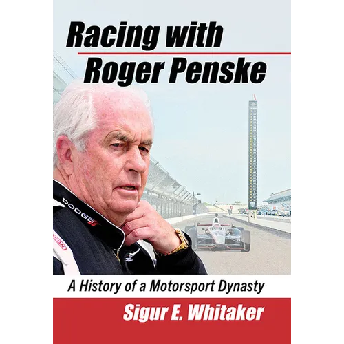 Racing with Roger Penske: A History of a Motorsport Dynasty