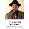 W. H. Davies - Beggars: "What is this life if, full of care, we have no time to stand and stare?"