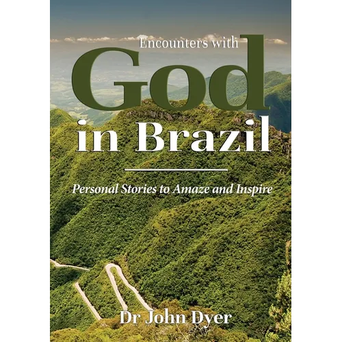 Encounters with God in Brazil: Personal Stories to Amaze and Inspire