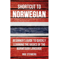 Shortcut to Norwegian: Beginner's Guide to Quickly Learning the Basics of the Norwegian Language