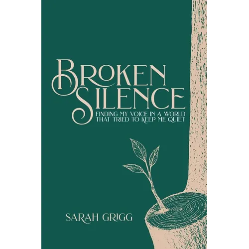 Broken Silence: Finding My Voice in a World That Tried to Keep Me Quiet