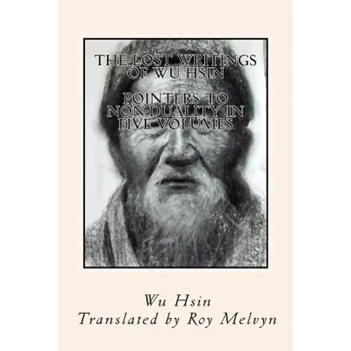 The Lost Writings of Wu Hsin: Pointers to Non-Duality in Five Volumes