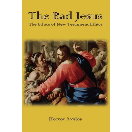 The Bad Jesus: The Ethics of New Testament Ethics