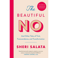 The Beautiful No: And Other Tales of Trial, Transcendence, and Transformation