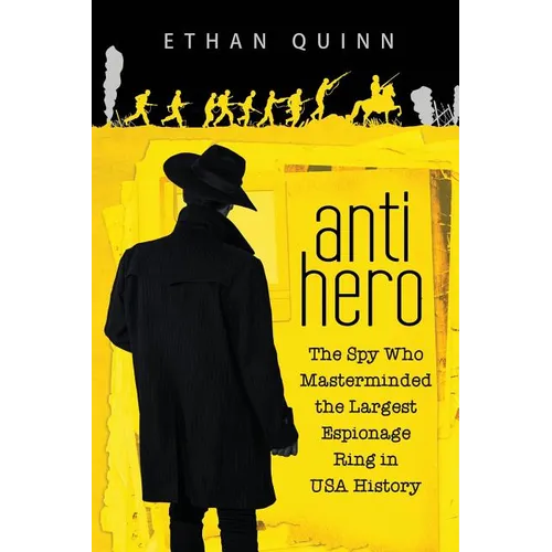 Anti-Hero: The Spy Who Masterminded the Largest Espionage Ring in USA History
