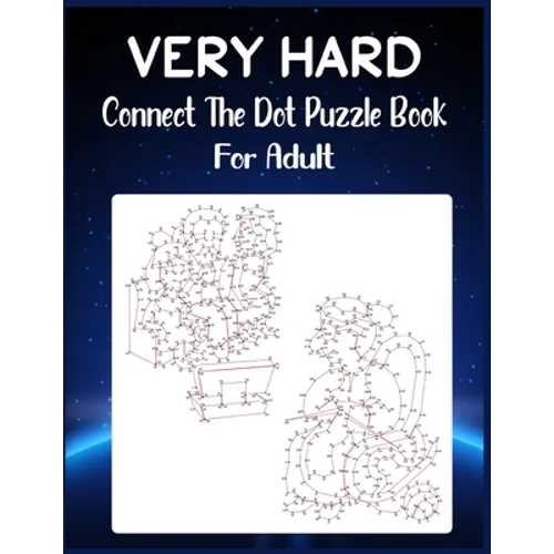 Very Hard Connect The Dot Puzzle Book For Adult: Ultimate Dot to Dot Extreme Puzzle Challenge
