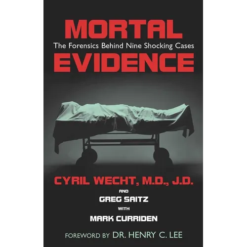 Mortal Evidence: The Forensics Behind Nine Shocking Cases