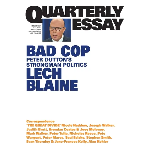 Bad Cop: Peter Dutton's Strongman Politics; Quarterly Essay 93
