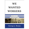 We Wanted Workers: Unraveling the Immigration Narrative