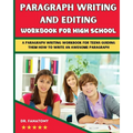 Paragraph Writing And Editing Workbook For High School: A Paragraph Writing Workbook For Teens Guiding Them How To Write An Awesome Paragraph