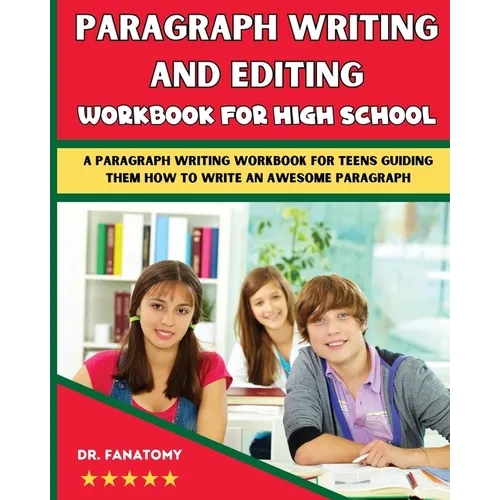 Paragraph Writing And Editing Workbook For High School: A Paragraph Writing Workbook For Teens Guiding Them How To Write An Awesome Paragraph