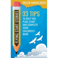 Flying Start Stories: 33 Tips to Help You Plan, Start and Complete Your Children's Book