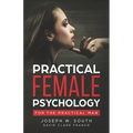 Practical Female Psychology: For the Practical Man